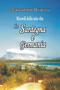 Ricordi della mia vita. In Sardegna e in Germania (eBook, ePUB) - Braccu, Salvatore