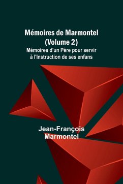 Mémoires de Marmontel (Volume 2); Mémoires d'un Père pour servir à l'Instruction de ses enfans - Marmontel, Jean-François