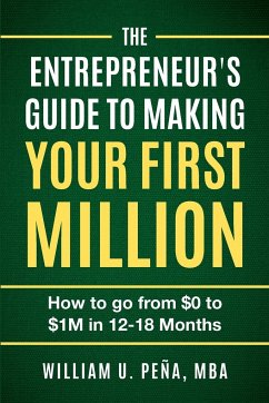 The Entrepreneur's Guide to Making Your First Million - Peña MBA, William U.