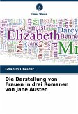 Die Darstellung von Frauen in drei Romanen von Jane Austen Die Darstellung von Frauen in drei Romanen von Jane Austen
