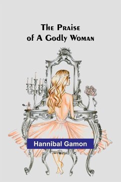 The Praise of a Godly Woman - Gamon, Hannibal