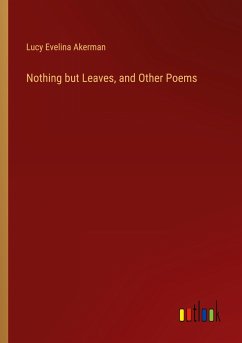 Nothing but Leaves, and Other Poems - Akerman, Lucy Evelina