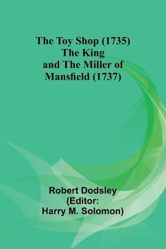 The Toy Shop (1735) The King and the Miller of Mansfield (1737) - Dodsley, Robert