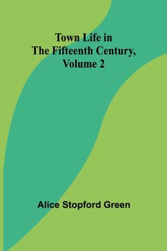 Town Life in the Fifteenth Century, Volume 2 - Stopford Green, Alice