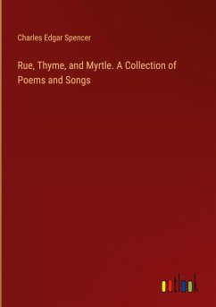 Rue, Thyme, and Myrtle. A Collection of Poems and Songs