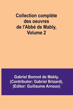 Collection complète des oeuvres de l'Abbé de Mably, Volume 2 - Bonnot de Mably, Gabriel Collection complète des oeuvres de l'Abbé de Mably, Volume 2 - Bonnot de Mably, Gabriel