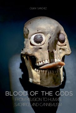 Blood of The Gods From Religion to Human Sacrifice And Cannibalism - Sanchez, Olivia