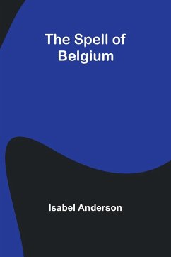 The Spell of Belgium - Anderson, Isabel