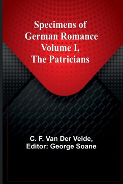 Specimens of German Romance; Volume I, The Patricians - F. Van Der Velde, C.