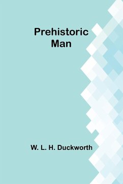 Prehistoric man - L. H. Duckworth, W.