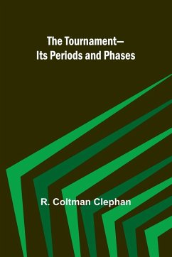 The Tournament-Its Periods and Phases - Coltman Clephan, R.