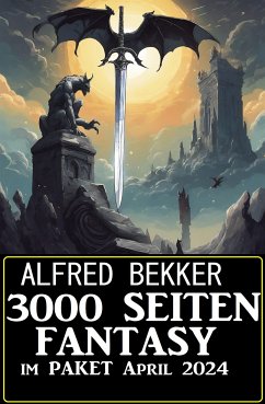 3000 Seiten Fantasy im Paket April 2024 (eBook, ePUB) - Bekker, Alfred