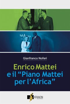 Enrico Mattei e il Piano Mattei per l'Africa (eBook, ePUB) - Noferi, Gianfranco