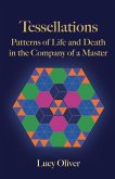 Tessellations - Patterns of Life and Death in the Company of a Master