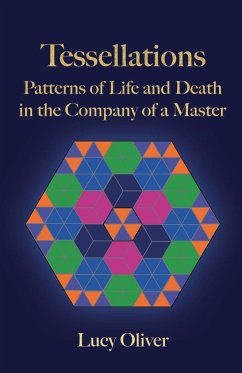 Tessellations - Patterns of Life and Death in the Company of a Master - Oliver, Lucy