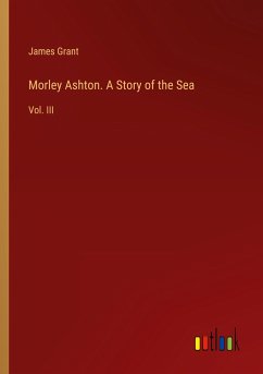 Morley Ashton. A Story of the Sea - Grant, James