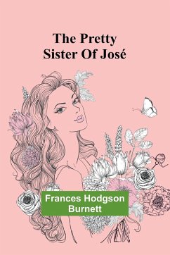 The Pretty Sister Of José - Hodgson Burnett, Frances