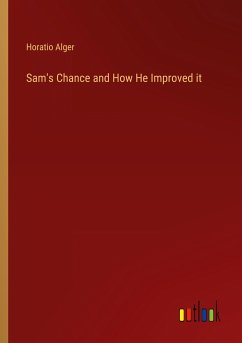 Sam's Chance and How He Improved it - Alger, Horatio