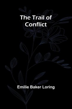 The Trail of Conflict - Baker Loring, Emilie