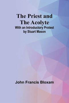 The Priest and the Acolyte; With an Introductory Protest by Stuart Mason - Francis Bloxam, John