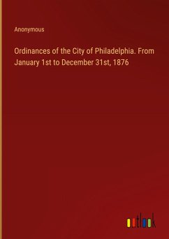 Ordinances of the City of Philadelphia. From January 1st to December 31st, 1876