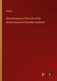 Reminiscences of the Life of the World-renowned Charlotte Cushman