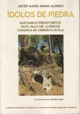 Ídolos de piedra. Santuarios prehistóricos en el Valle del Alberche. Comarca de Cebreros (Ávila) Ídolos de piedra. Santuarios prehistóricos en el Valle del Alberche. Comarca de Cebreros (Ávila)