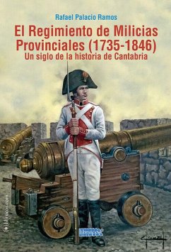 EL REGIMIENTO DE MILICIAS PROVINCIALES (1735-1846): UN SIGLO DE LA HISTORIA DE CANTABRIA