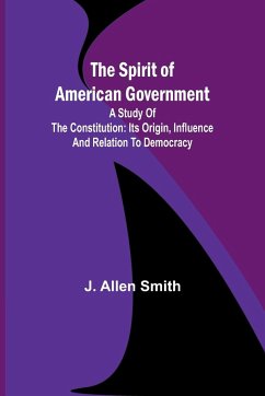 The Spirit of American Government; A Study Of The Constitution - Allen Smith, J.