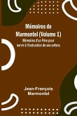 Mémoires de Marmontel (Volume 1); Mémoires d'un Père pour servir à l'Instruction de ses enfans