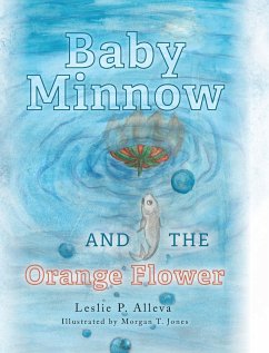 Baby Minnow and The Orange Flower - Alleva, Leslie P.