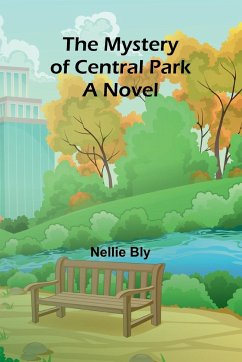 The mystery of Central Park; A Novel - Bly, Nellie