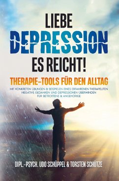 LIEBE DEPRESSION ¿ ES REICHT! THERAPIE-TOOLS FÜR DEN ALLTAG - Dipl.-Psych. Udo Schüppel