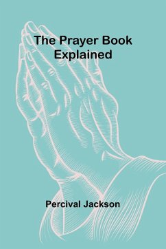 The Prayer Book Explained - Jackson, Percival