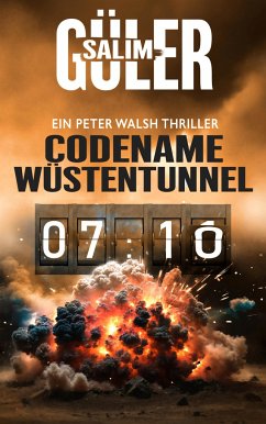 Codename Wüstentunnel - Ein Peter Walsh Thriller - Güler, Salim