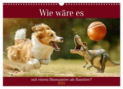 Wie wäre es mit einem Dinosaurier als Haustier? (Wandkalender 2025 DIN A3 quer), CALVENDO Monatskalender - Calvendo