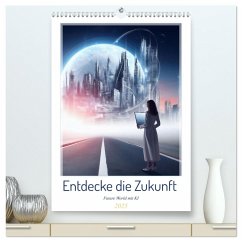 Entdecke die Zukunft - Future World mit KI (hochwertiger Premium Wandkalender 2025 DIN A2 hoch), Kunstdruck in Hochglanz