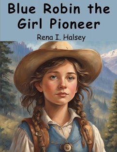 Blue Robin the Girl Pioneer - Rena I. Halsey