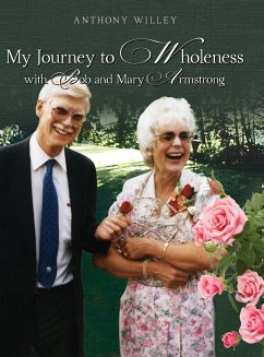 My Journey to Wholeness with Bob and Mary Armstrong - Willey, Anthony