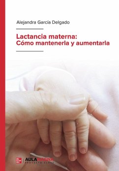 Lactancia materna : cómo mantenerla y aumentarla - García Delgado, Alejandra