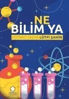 Ne Bilim Ya - Sahin, Lütfi