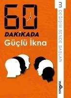 60 Dakikada Güclü Ikna;Degisim Sende Baslar 3 - Kolektif