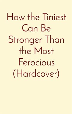 How the Tiniest Can Be Stronger Than the Most Ferocious (Hardcover) - Mbasi-Belekwa, Jean-Maurice