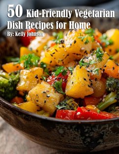 50 Kid-Friendly Vegetarian Dish Recipes for Home - Johnson, Kelly