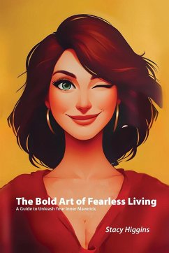 The Bold Art of Fearless Living - Higgins, Stacy