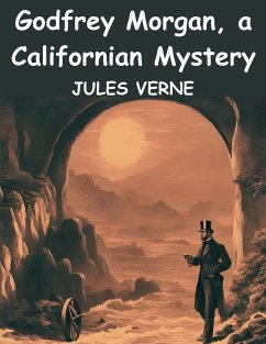 Godfrey Morgan, a Californian Mystery - Jules Verne