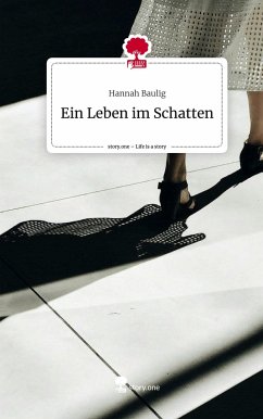 Ein Leben im Schatten. Life is a Story - story.one - Baulig, Hannah