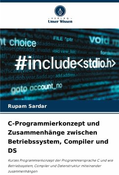 C-Programmierkonzept und Zusammenhänge zwischen Betriebssystem, Compiler und DS - Sardar, Rupam