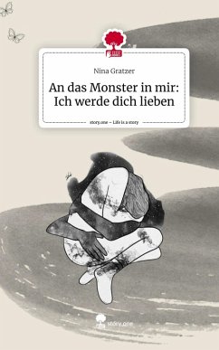 An das Monster in mir: Ich werde dich lieben. Life is a Story - story.one