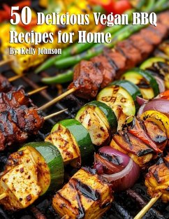50 Delicious Vegan BBQ Recipes for Home - Johnson, Kelly